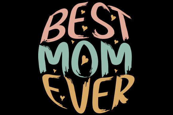 Best Mom Ever Mother's Day PNG Design: Graphics for Crafts