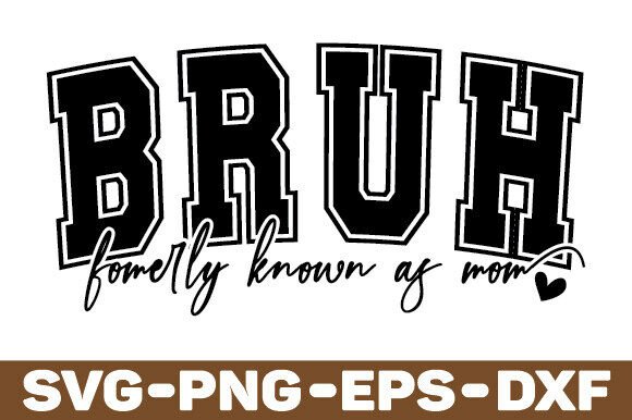 Bruh Formerly Known As Mom: Graphics for Crafts