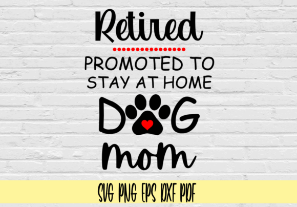 Retired Promoted to Stay at Home Dog Mom Graphics